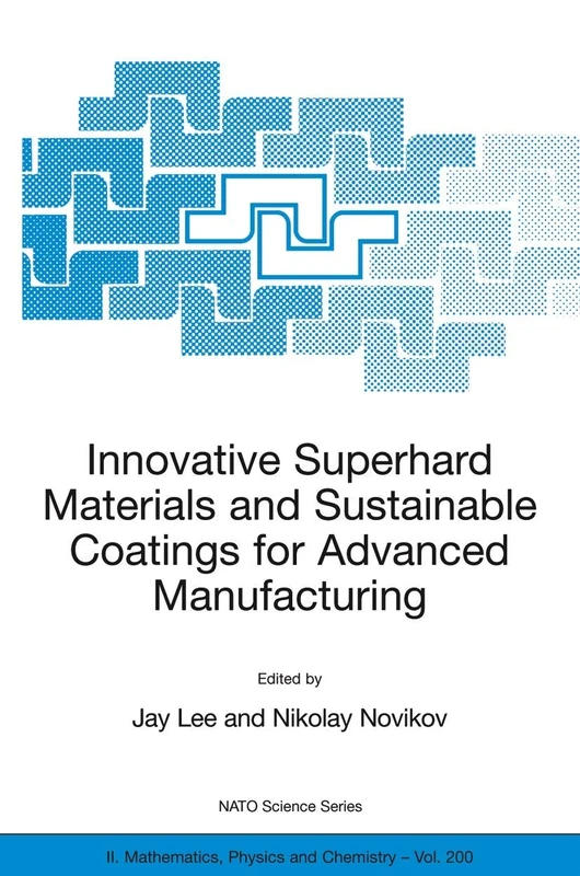 Innovative Superhard Materials and Sustainable Coatings for Advanced Manufacturing: Proceedings of the NATO Advanced Research Workshop on Innovative ... II: Mathematics, Physics and Chemistry, 200)