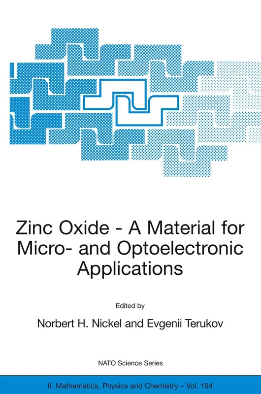 Zinc Oxide - A Material for Micro- and Optoelectronic Applications: Proceedings of the NATO Advanced Research Workshop on Zinc Oxide as a Material for ... II: Mathematics, Physics and Chemistry, 194)