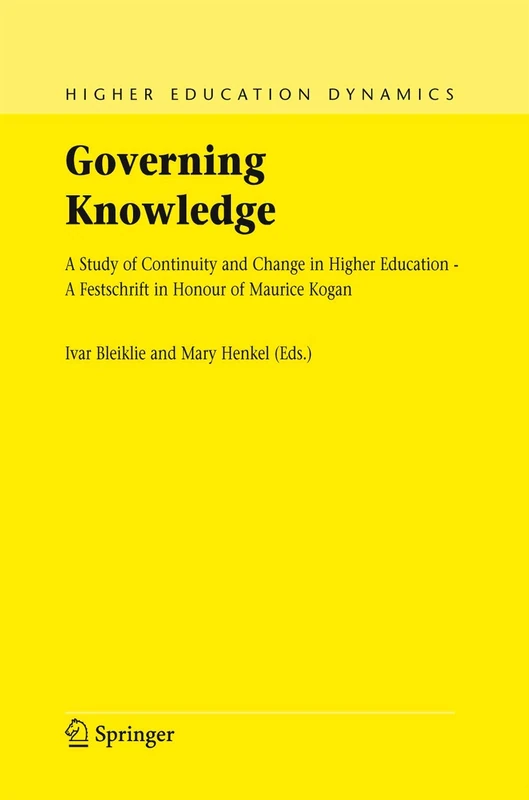 Governing Knowledge: A Study of Continuity and Change in Higher Education - A Festschrift in Honour of Maurice Kogan: 9 (Higher Education Dynamics, 9)