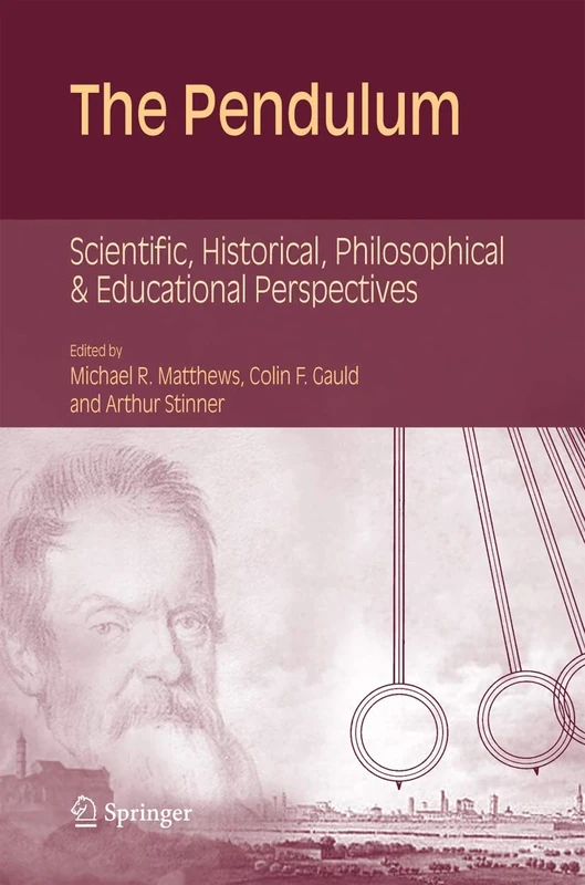 The Pendulum: Scientific, Historical, Philosophical and Educational Perspectives