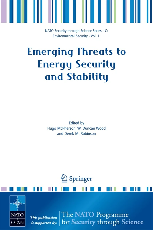 Emerging Threats to Energy Security and Stability: Proceedings of the NATO Advanced Research Workshop on Emerging Threats to Energy Security and ... (Nato Security through Science Series C:)