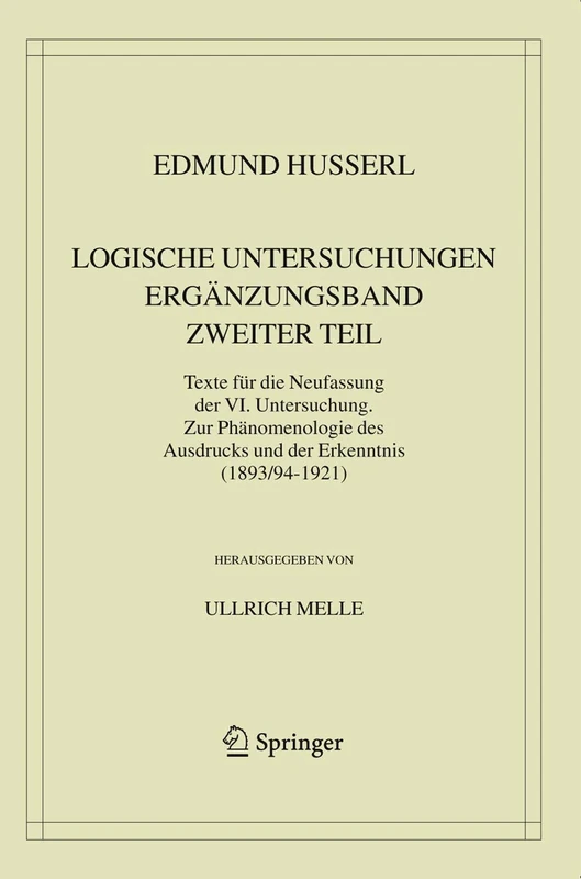 Logische Untersuchungen. Ergänzungsband. Zweiter Teil.: Texte für die Neufassung der VI. Untersuchung. Zur Phänomenologie des Ausdrucks und der ... Edmund Husserl – Gesammelte Werke, 20/2)