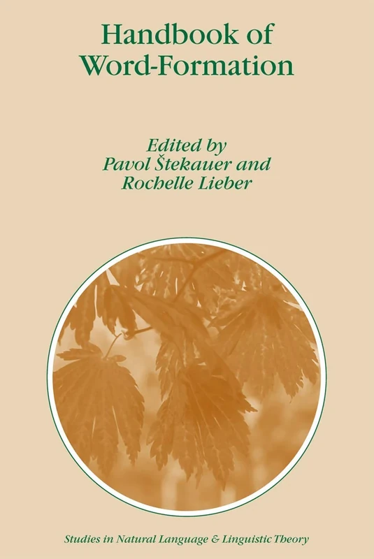 Handbook of Word-Formation: 64 (Studies in Natural Language and Linguistic Theory, 64)