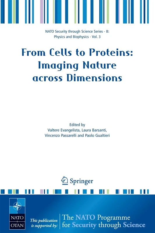 From Cells to Proteins: Imaging Nature across Dimensions: Proceedings of the NATO Advanced Study Institute, held in Pisa, Italy, 12-23 September 2004 (Nato Security through Science Series B:)