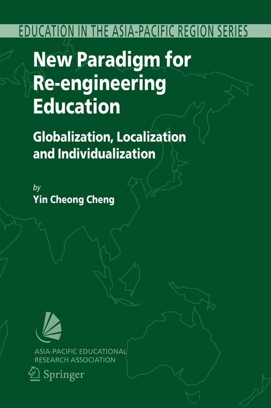 New Paradigm for Re-engineering Education: Globalization, Localization and Individualization: 6 (Education in the Asia-Pacific Region: Issues, Concerns and Prospects, 6)