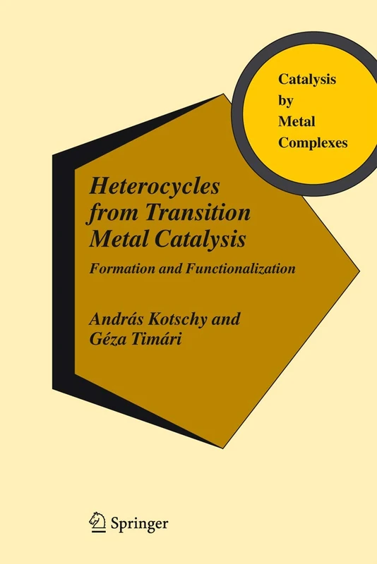 Heterocycles from Transition Metal Catalysis: Formation and Functionalization: 28 (Catalysis by Metal Complexes, 28)