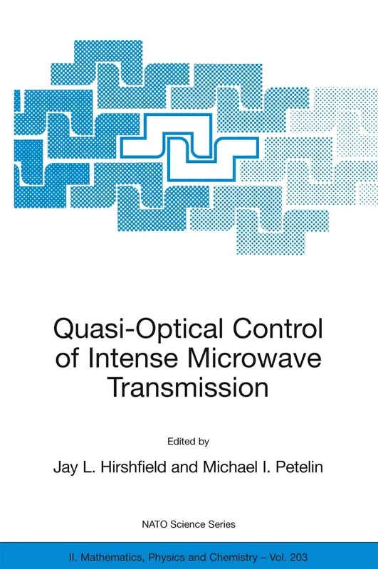 Quasi-Optical Control of Intense Microwave Transmission: Proceedings of the NATO Advanced Research Workshop on Quasi-Optical Control of Intense ... II: Mathematics, Physics and Chemistry, 203)