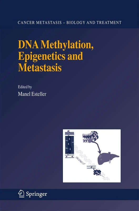 DNA Methylation, Epigenetics and Metastasis: 7 (Cancer Metastasis - Biology and Treatment, 7)