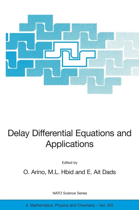 Delay Differential Equations and Applications: Proceedings of the NATO Advanced Study Institute held in Marrakech, Morocco, 9-21 September 2002: 205 ... II: Mathematics, Physics and Chemistry, 205)