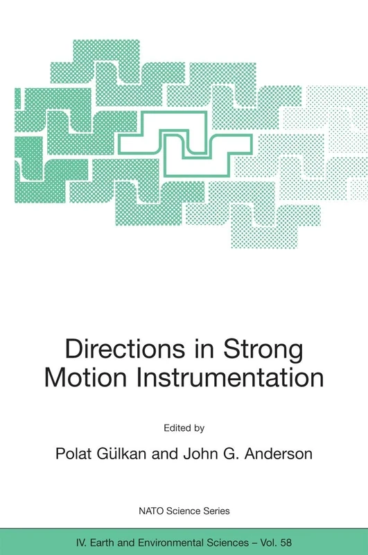 Directions in Strong Motion Instrumentation: Proceedings of the NATO SFP Workshop on Future Directions in Instrumentation for Strong Motion and ... 2004: 58 (NATO Science Series: IV:, 58)