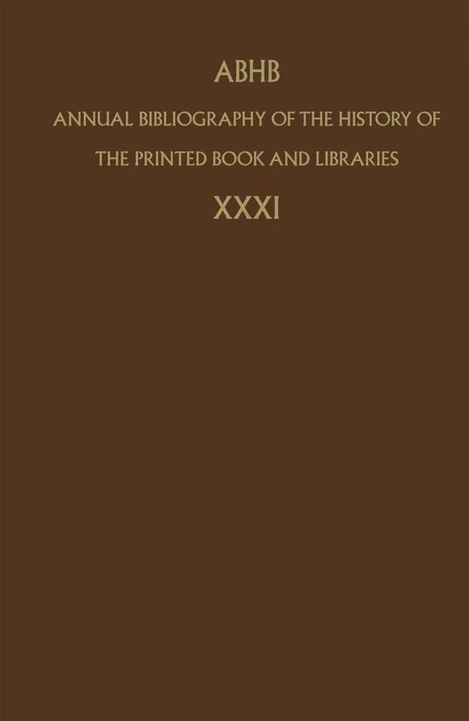 Annual Bibliography of the History of the Printed Book and Libraries: Volume 31 (Annual Bibliography of the History of the Printed Book and Libraries, 31)