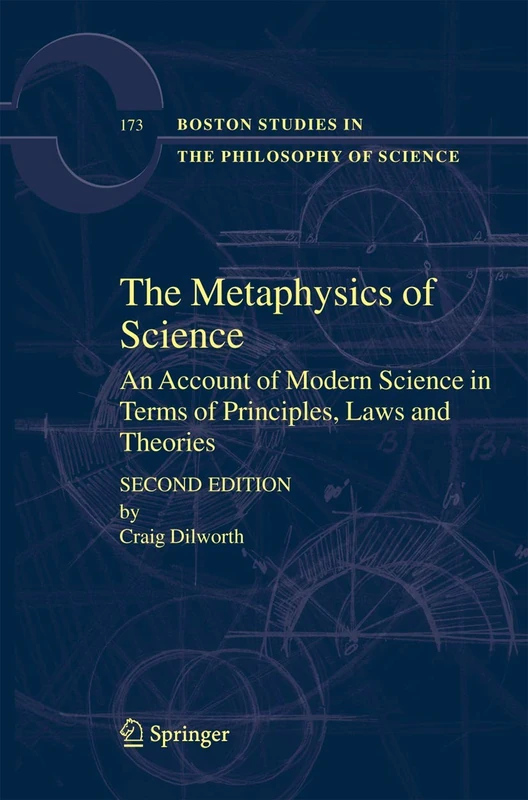 The Metaphysics of Science: An Account of Modern Science in Terms of Principles, Laws and Theories: 173 (Boston Studies in the Philosophy and History of Science, 173)
