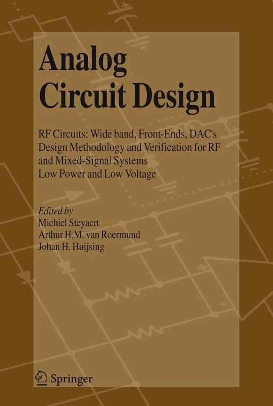 Analog Circuit Design: RF Circuits: Wide band, Front-Ends, DAC's, Design Methodology and Verification for RF and Mixed-Signal Systems, Low Power and Low Voltage