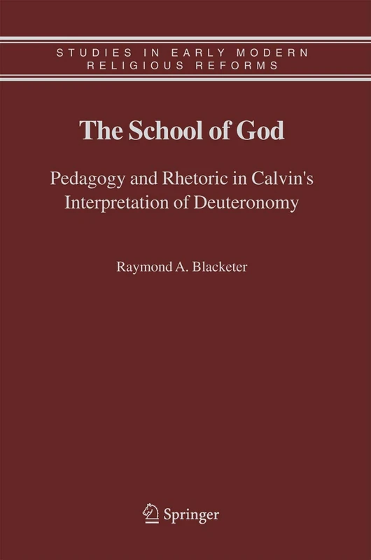 Springer - The School of God: Calvin's Interpretation of Deuteronomy