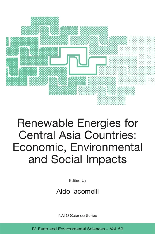 Renewable Energies for Central Asia Countries: Economic, Environmental and Social Impacts: 59 (NATO Science Series: IV:, 59)