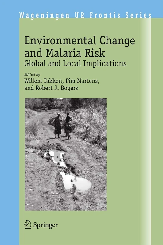 Environmental Change and Malaria Risk: Global and Local Implications: 9 (Wageningen UR Frontis Series)