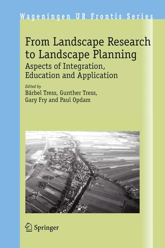 From Landscape Research to Landscape Planning: Aspects of Integration, Education and Application: 12 (Wageningen UR Frontis Series, 12)