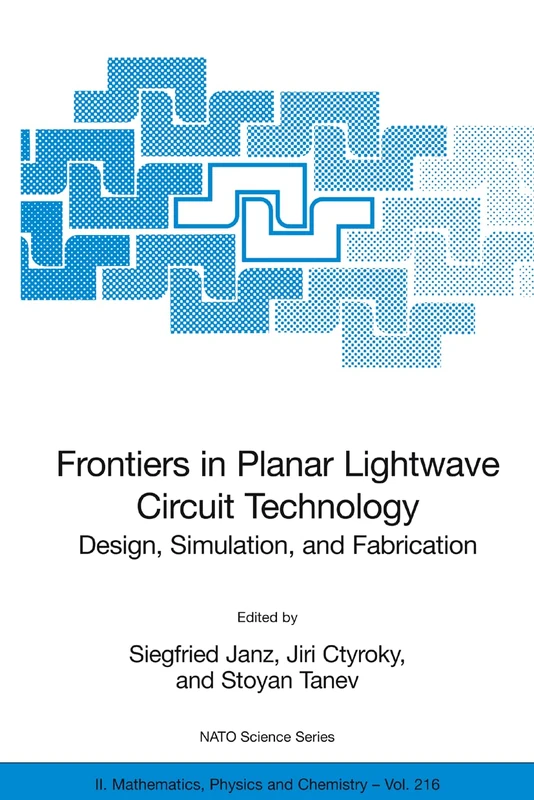 Frontiers in Planar Lightwave Circuit Technology: Design, Simulation, and Fabrication: 216 (NATO Science Series II: Mathematics, Physics and Chemistry, 216)