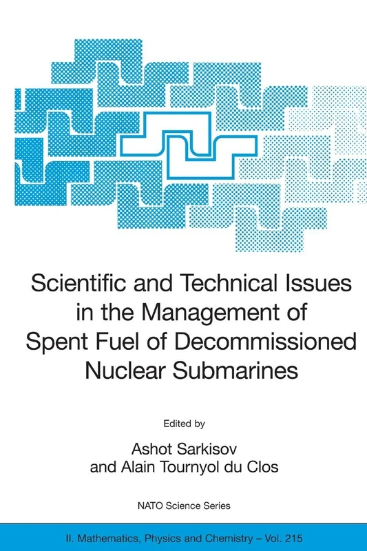 Scientific and Technical Issues in the Management of Spent Fuel of Decommissioned Nuclear Submarines: 215 (NATO Science Series II: Mathematics, Physics and Chemistry, 215)