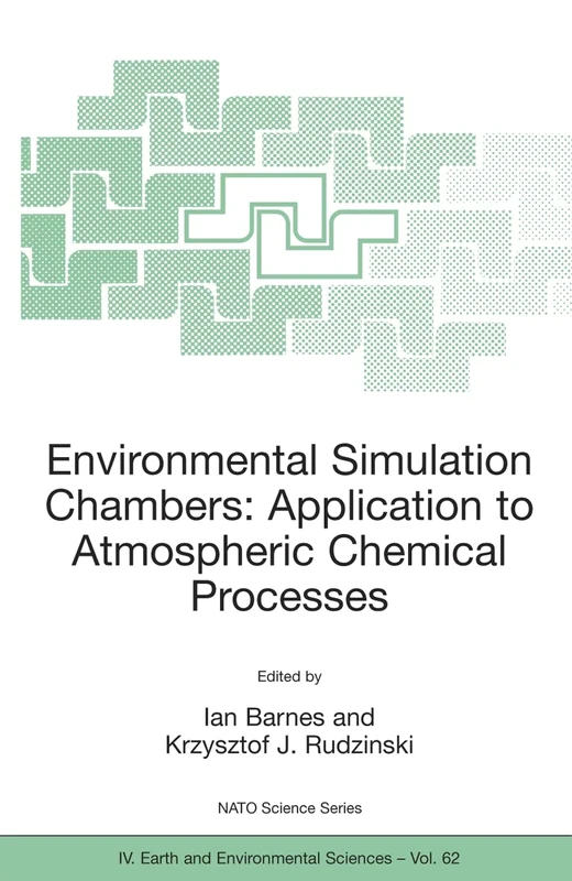 Environmental Simulation Chambers: Application to Atmospheric Chemical Processes: 62 (NATO Science Series: IV:, 62)
