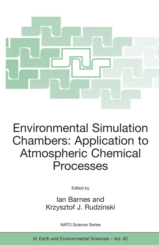 Environmental Simulation Chambers: Application to Atmospheric Chemical Processes: 62 (NATO Science Series: IV:, 62)
