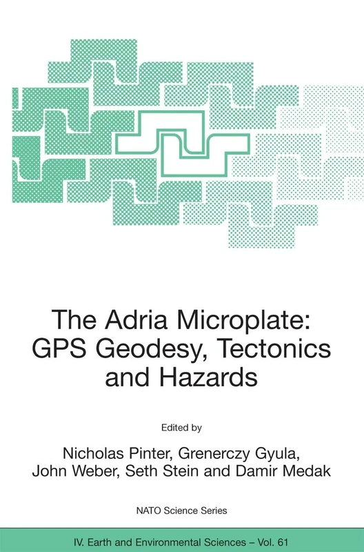 The Adria Microplate: GPS Geodesy, Tectonics and Hazards: 61 (NATO Science Series: IV:, 61)