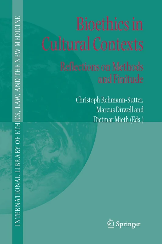 Bioethics in Cultural Contexts: Reflections on Methods and Finitude: 28 (International Library of Ethics, Law, and the New Medicine, 28)