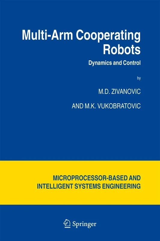 Multi-Arm Cooperating Robots: Dynamics and Control: 30 (Intelligent Systems, Control and Automation: Science and Engineering, 30)