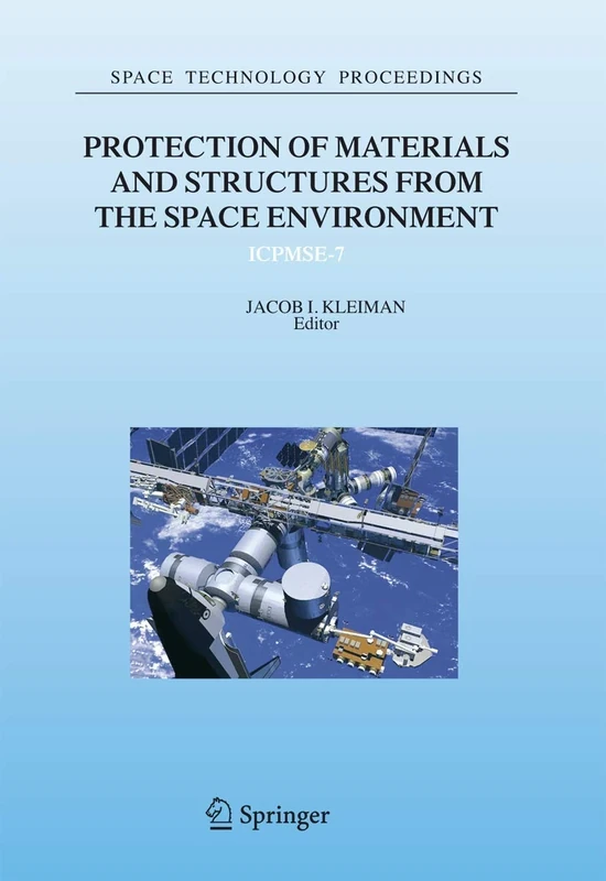 Protection of Materials and Structures from the Space Environment: ICPMSE-7: 6 (Space Technology Proceedings, 6)