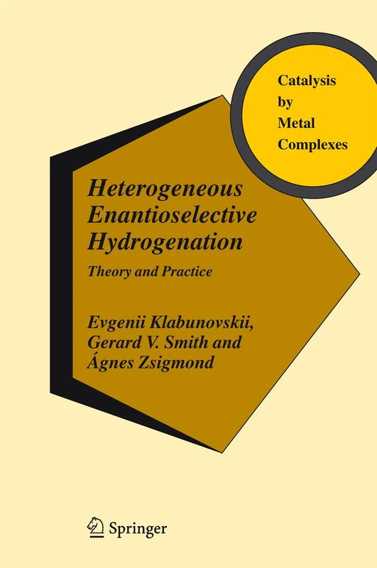 Heterogeneous Enantioselective Hydrogenation: Theory and Practice: 31 (Catalysis by Metal Complexes, 31)