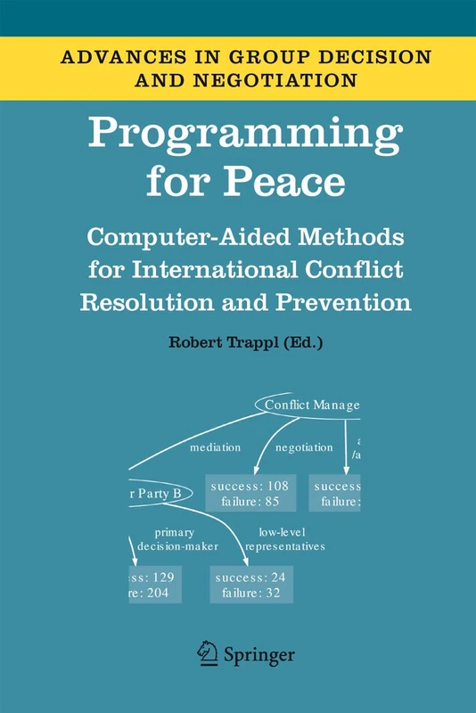 Programming for Peace: Computer-Aided Methods for International Conflict Resolution and Prevention: 2 (Advances in Group Decision and Negotiation, 2)