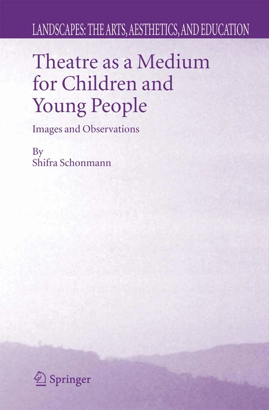 Theatre as a Medium for Children and Young People: Images and Observations: 4 (Landscapes: the Arts, Aesthetics, and Education, 4) - Image 1