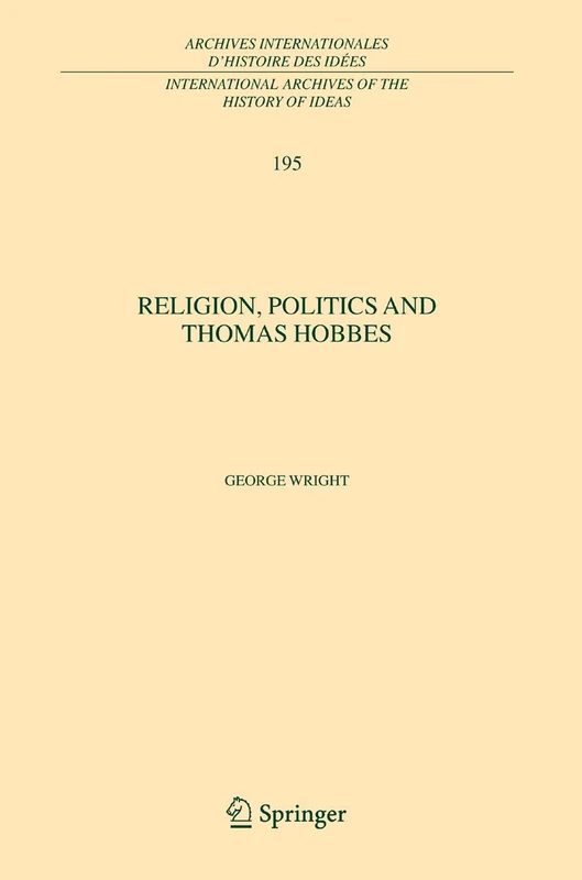 Religion, Politics and Thomas Hobbes: 195 (International Archives of the History of Ideas Archives internationales d'histoire des idées, 195)