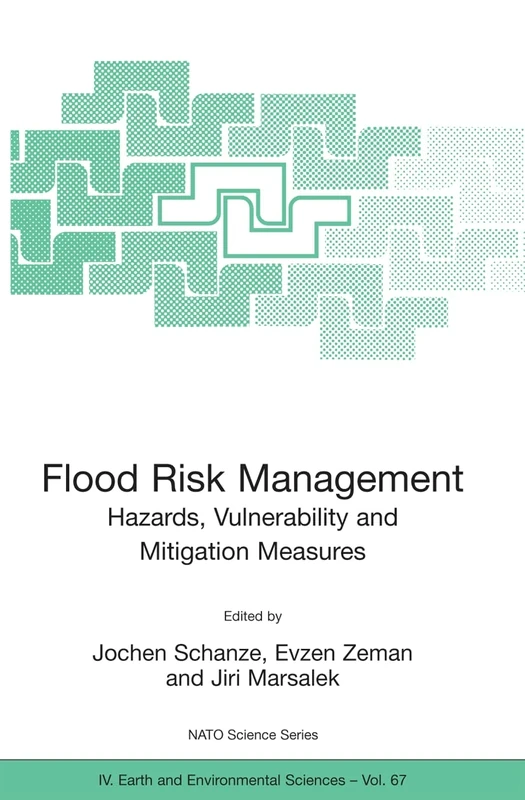 Flood Risk Management: Hazards, Vulnerability and Mitigation Measures: 67 (NATO Science Series: IV:, 67)