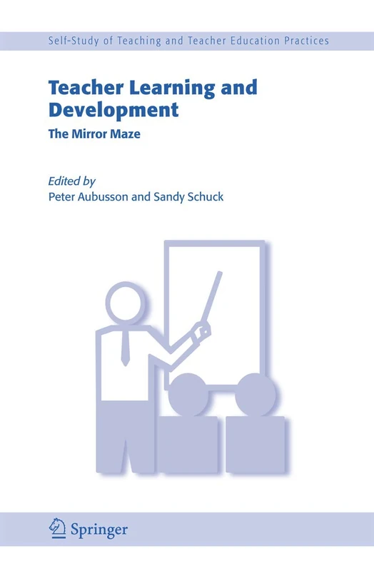 Teacher Learning and Development: The Mirror Maze: 3 (Self-Study of Teaching and Teacher Education Practices, 3)