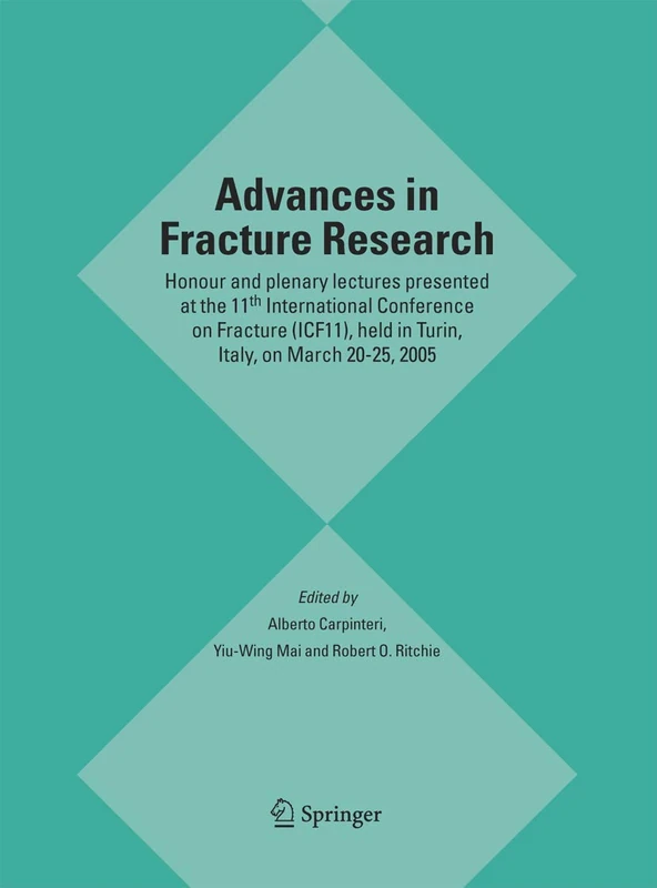 Advances in Fracture Research: Honour and plenary lectures presented at the 11th International Conference on Fracture (ICF11), held in Turin, Italy, on March 20-25, 2005