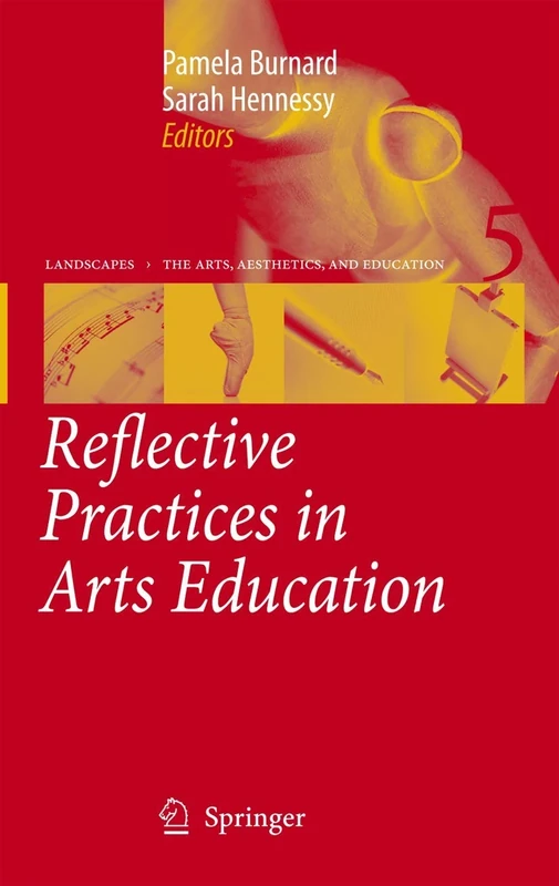 Reflective Practices in Arts Education: 5 (Landscapes: the Arts, Aesthetics, and Education, 5)