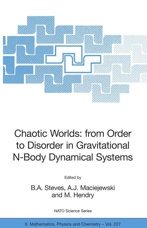 Chaotic Worlds: from Order to Disorder in Gravitational N-Body Dynamical Systems: 227 (NATO Science Series II: Mathematics, Physics and Chemistry, 227)
