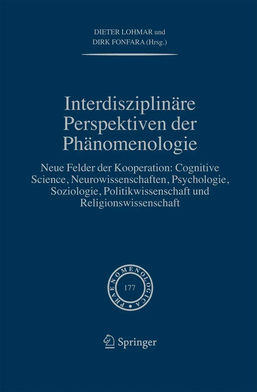 Interdisziplinäre Perspektiven der Phänomenologie: Neue Felder der Kooperation: Cognitive Science, Neurowissenschaften, Psychologie, Soziologie, ... 177 (Phaenomenologica, 177)