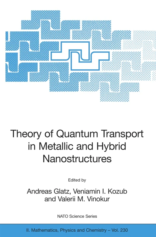 Theory of Quantum Transport in Metallic and Hybrid Nanostructures: 230 (NATO Science Series II: Mathematics, Physics and Chemistry, 230)