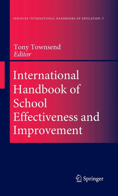 International Handbook of School Effectiveness and Improvement: Review, Reflection and Reframing: 17 (Springer International Handbooks of Education, 17)
