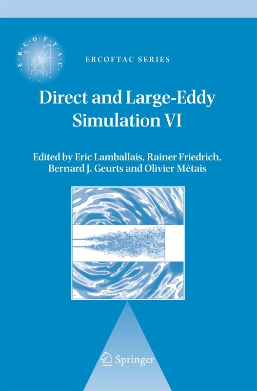 Direct and Large-Eddy Simulation VI: Proceedings of the Sixth International ERCOFTAC Workshop on Direct and Large-Eddy Simulation, held at the ... 12-14, 2005: 10 (ERCOFTAC Series, 10)