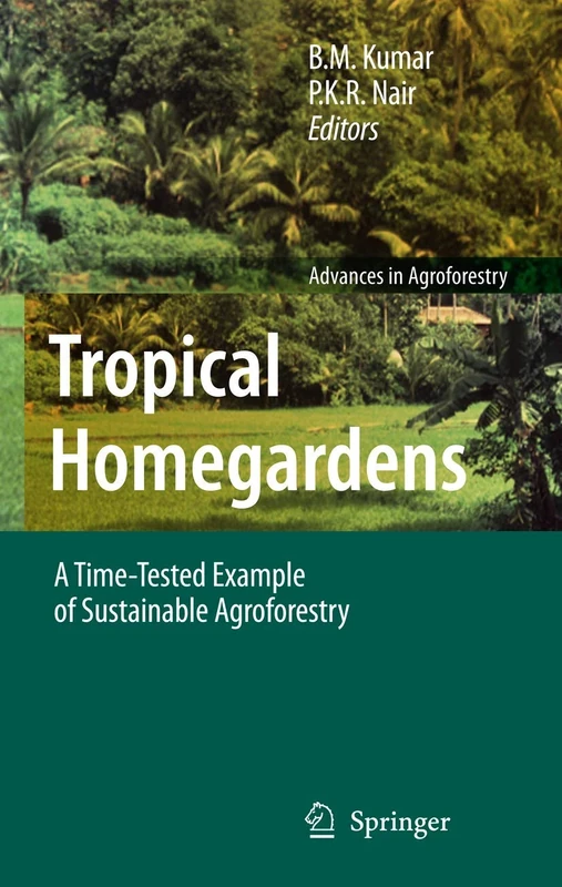 Tropical Homegardens: A Time-Tested Example of Sustainable Agroforestry: 3 (Advances in Agroforestry, 3)
