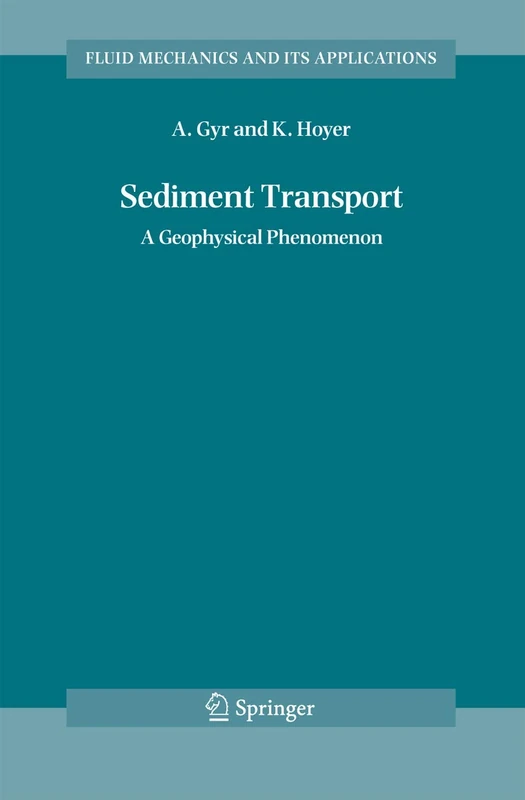 Sediment Transport: A Geophysical Phenomenon: 82 (Fluid Mechanics and Its Applications, 82)