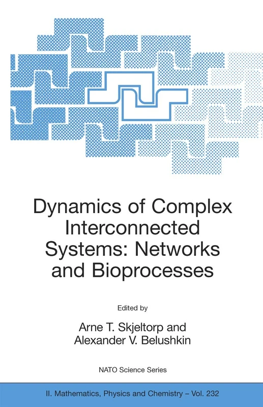 Dynamics of Complex Interconnected Systems: Networks and Bioprocesses: 232 (NATO Science Series II: Mathematics, Physics and Chemistry, 232)