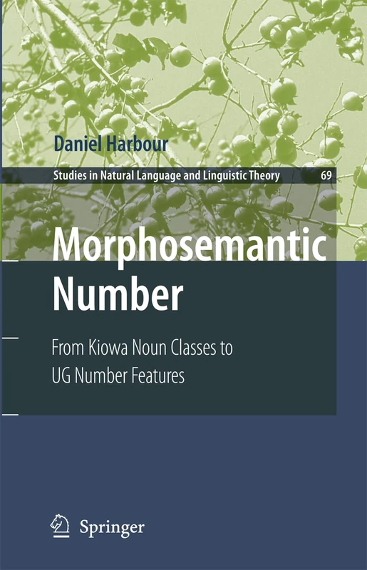 Morphosemantic Number:: From Kiowa Noun Classes to UG Number Features: 69 (Studies in Natural Language and Linguistic Theory, 69)
