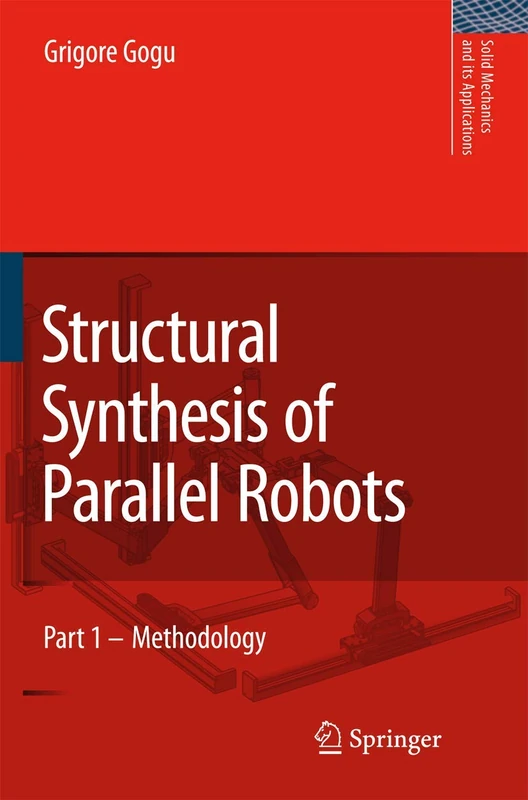 Structural Synthesis of Parallel Robots: Part 1: Methodology: 149 (Solid Mechanics and Its Applications, 149)