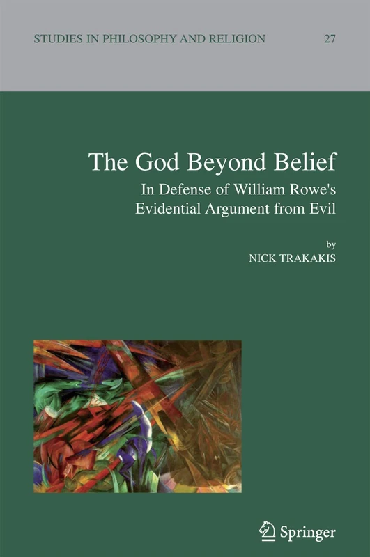The God Beyond Belief: In Defence of William Rowe's Evidential Argument from Evil: 27 (Studies in Philosophy and Religion, 27)