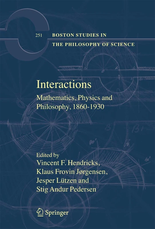 Interactions: Mathematics, Physics and Philosophy, 1860-1930: 251 (Boston Studies in the Philosophy and History of Science, 251)