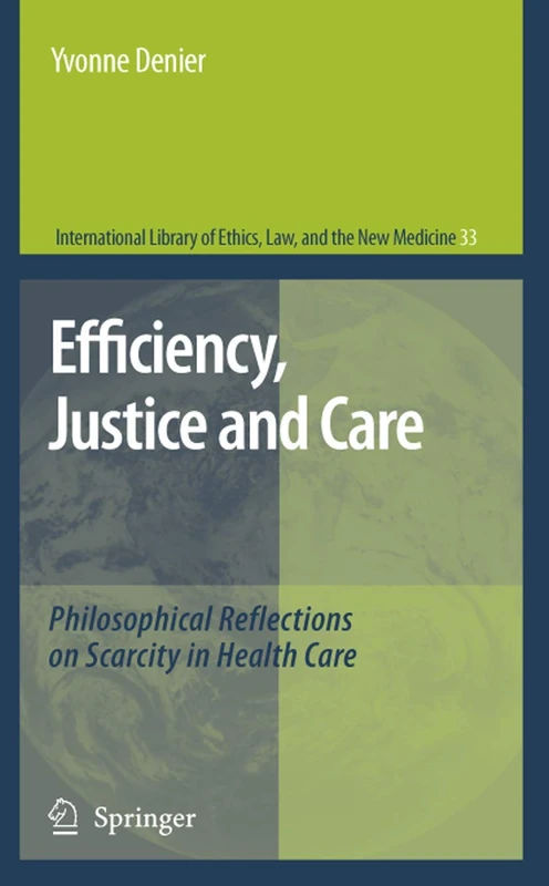 Efficiency, Justice and Care: Philosophical Reflections on Scarcity in Health Care: 33 (International Library of Ethics, Law, and the New Medicine, 33) - Image 1
